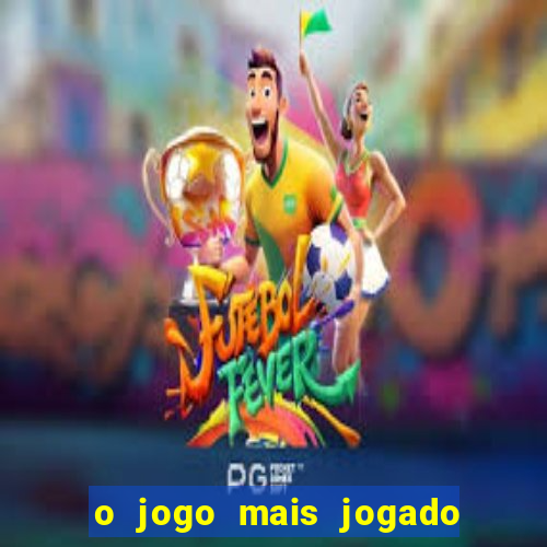 o jogo mais jogado do mundo